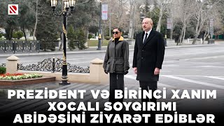 Prezident və birinci xanım Xocalı soyqırımı abidəsini ziyarət ediblər