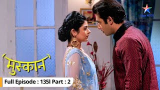 EP-135 Part 2 | Muskaan | Kya Aarti ko dhoondh payenge Sirji? | मुस्कान    #starbharat