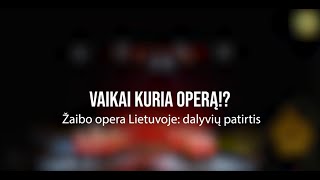 VAIKAI KURIA OPERĄ!? Žaibo opera Lietuvoje: dalyvių patirtis