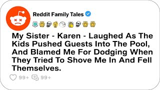 My Sister - Karen Laughed As The Kids Pushed Guests Into The Pool, And Blamed Me....- Reddit Family