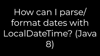Java :How can I parse/format dates with LocalDateTime? (Java 8)(5solution)