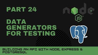 JavaScript projects: Node, Express, Postgres API - Part 24 - Data generators for testing