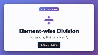 Element-wise Division in NumPy | Divide Arrays Element by Element | NumPy Tutorial