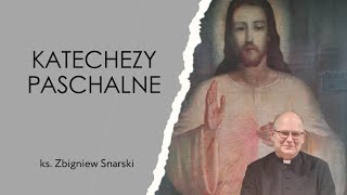 Katechezy Paschalne #8- ks. Zbigniew Snarski