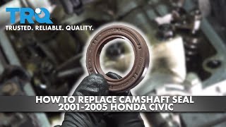 How to Replace Camshaft Seal 2001-2005 Honda Civic