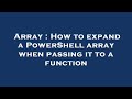 Array : How to expand a PowerShell array when passing it to a function