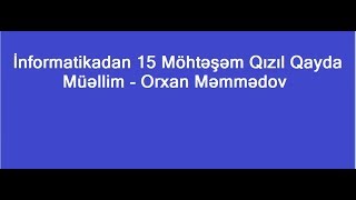 İnformatikadan Möhtəşəm 15 Qızıl Qayda! Müəllim- Orxan Məmmədov