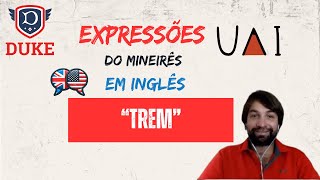 Trem - Mineirês em Inglês: como traduzir as expressões de Minas Gerais para o inglês