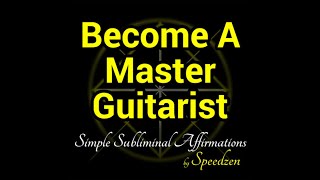 Become a Master Guitarist (subliminal affirmations) [binaural beats]