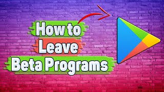 How to Leave Beta Programs in Google Play Store?
