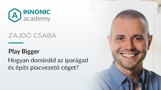 Zajdó Csaba: Play Bigger - Hogyan építs piacvezető céget? - Innonic Academy Talk 2020