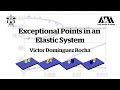 Exceptional Points in an Elastic System - Victor Domínguez-Rocha