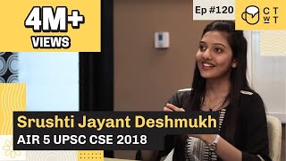 CTwT E120 - UPSC CSE 2018 Topper Srushti Jayant Deshmukh AIR 5 | #upsc2023 #upscinterview #iastopper