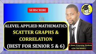 002 – ALEVEL APPLIED MATHEMATICS| SCATTER GRAPHS AND CORRELATION (STATISTICS)| FOR SENIOR 5 & 6