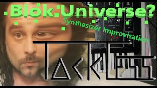 Tackless - Blok Universe? synthesizer improvisation