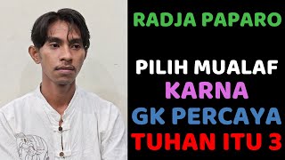 Radja Paparo Tidak Percaya Tuhan itu 3, Apa lagi Bisa diBunuh dan Mati. Dapat Damai Saat Ke Masjid