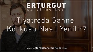 Tiyatroda Sahne Korkusu Nasıl Yenilir? | Erturgut Sanat - Tiyatro Kursu İzmir