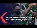 Kasus Pembunuhan Sejoli di Nagreg, Kolonel Dijatuhi Hukuman Penjara Seumur Hidup