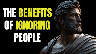 How Ignoring People Can Enhance Your Life | Stoicism