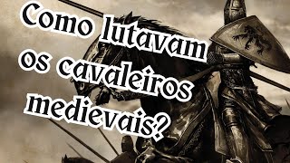 AEHC |  Como os cavaleiros medievais lutavam?