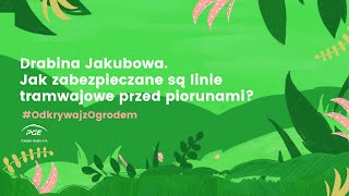 #OdkrywajzOgrodem - Drabina Jakubowa. Jak zabezpieczane są linie tramwajowe przed piorunami?