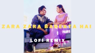 Zara Zara Bahekta Hai Lofi Remix [ Slowed + Reverbed ] Indian / Bollywood Lofi