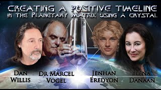 CREATING A POSITIVE TIMELINE IN THE PLANETARY MATRIX USING A CRYSTAL~ Dan Willis \u0026 Elena Danaan