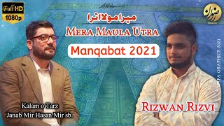 New Manqabat-2021| Mera Maula Utra | 13 Rajab | Rizwan Rizvi | Surkhru Haq Huwa Aur | Mir Hasan Mir