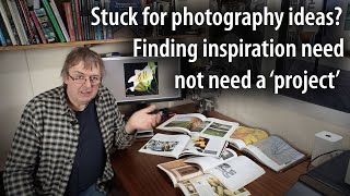 Exploring your photography, Ideas for better photos? Maybe you don't need a 'project'