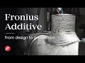 Fronius Additive | Metal 3D printing