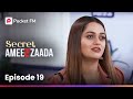 Episode 19 | Secret Ameerzaada | Pocket FM