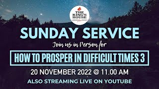 TKH SUNDAY SERVICE (How to Prosper in Difficult times 3--Tony Peters)  20th November 2022