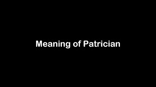 What is the Meaning of Patrician | Patrician Meaning with Example