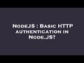 NodeJS : Basic HTTP authentication in Node.JS?