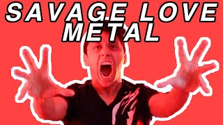 Jason Derulo's Savage Love (Metal Cover)