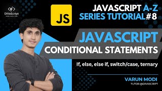 JavaScript Conditional Statements | JavaScript A-Z Tutorial Series#8 | Varun Modi | DiVaScript