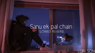 SANU EK PAL CHAIN (slowed+reverb) new lofi song