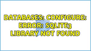 Databases: configure: error: SQLite3 library not found (3 Solutions!!)