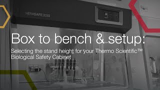 Box to Bench & setup: Selecting the stand height for your Thermo Scientific BSC