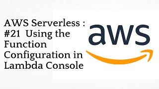 #21 Using the Function Configuration in Lambda Console | AWS Serverless