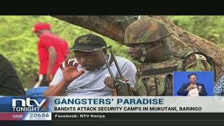 Gangsters' Paradise: Bandits attack security camps in Baringo