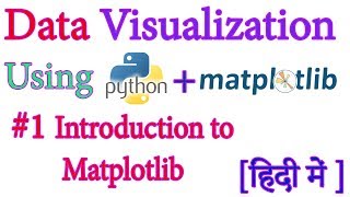 @1 Introduction Data Visualization with Python (2018) - Matplotlib In Hindi HD
