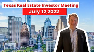 Texas Real Estate Investor Meeting - 12 July 2022