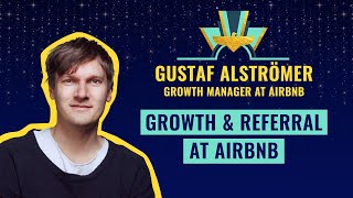 Growth \u0026 Referral at Airbnb, By Gustaf Alströmer, Growth Manager at Airbnb