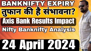 BANKNIFTY EXPIRY तुफान की है संभावना? Axis Bank Results Impact Nifty Banknifty Analysis 24 April