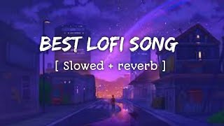 lofi song | | [ SLOWED + REVERB ] Bollywood lofi song lyrics ♥// best lofi // 11 minutes lofi song