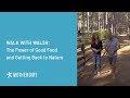 Walk with Walsh: The Power of Good Food and Getting Back to Nature