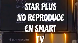 STAR PLUS NO REPRODUCE EN SMART TV .