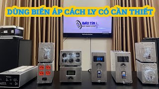 Công dụng của biến áp cách ly cho bộ giàn âm thanh là gì? Liệu có thật sự cần thiết ?