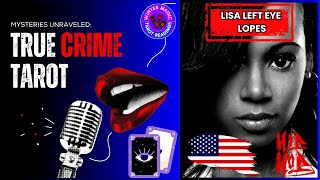 LISA LEFT EYE LOPES INVESTIGATION | TRUE CRIME TAROT